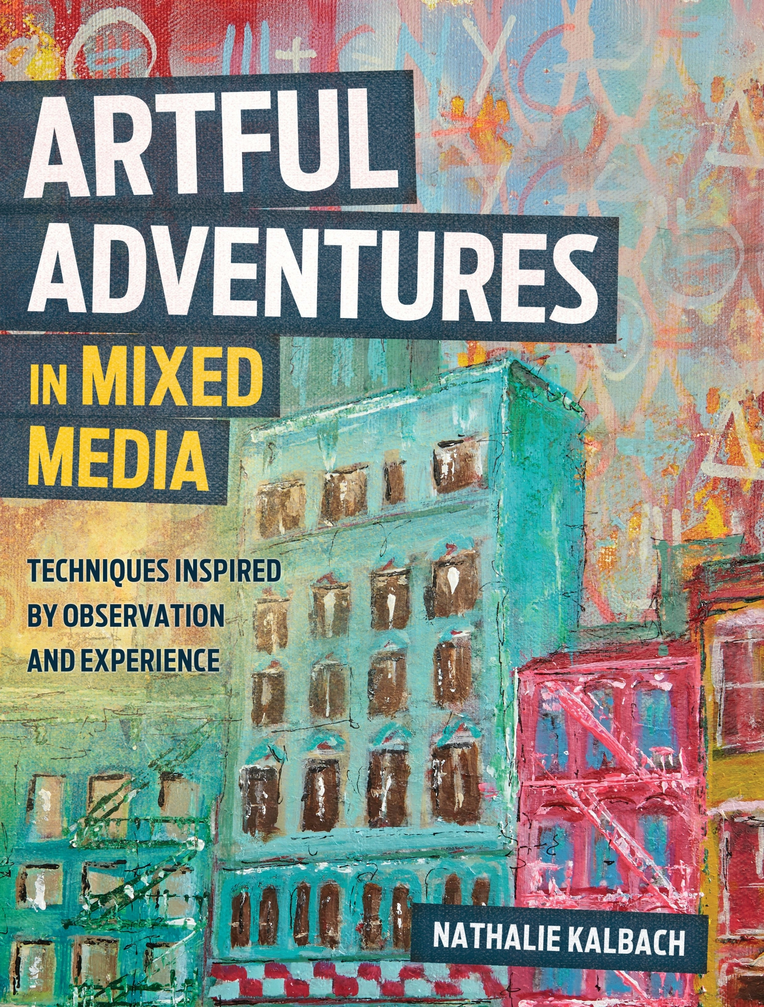 Artful Adventures In Mixed Media Book- 128page