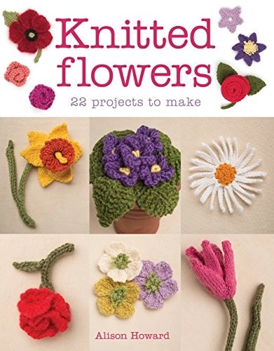 Knitted Flowers: 22 Projects To Make Book